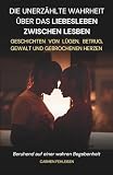 DIE UNERZÄHLTE WAHRHEIT ÜBER DAS LIEBESLEBEN ZWISCHEN LESBEN: Geschichten von Lügen, Betrug, Gewalt und gebrochenen Herzen