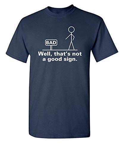 Well That's Not A Good Sign Novelty Sarcastic Graphic Cool Mens Funny T Shirt Navy