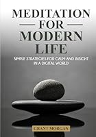 Meditation for Modern Life: Simple Strategies for Calm and Insight in a Digital World B0G4DYGPRW Book Cover