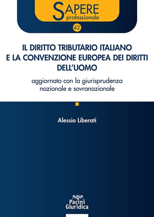 Il diritto tributario italiano e la Convenzione Europea dei Diritti dell’Uomo. Aggiornato con la giurisprudenza nazionale e sovranazionale