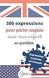  300 expressions pour parler anglais avec mon enfant au quotidien