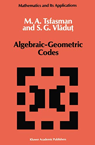 Algebraic-Geometric Codes (Mathematics and its Applications, 58)