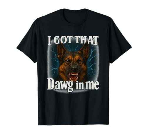 I Got That Dawg In Me Meme T-Shirt German Shepherd Shirt TVc