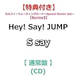 【必ず特典【Series3】付】 Hey! Say! JUMP S say 【 通常盤 】(CD)【特典:Hey! Say! JUMPセルフィートレーディングカード～Special Starter Set～】