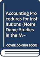 Accounting Procedures for Institutions (Notre Dame Studies in the Management of Not-for-Profit Institutions ; No. 1) 0268005907 Book Cover