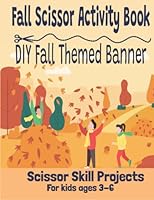 Fall Scissor Activity Book - Scissor Skills Project: DIY Fall Themed Banner - Make your own Fall hanging banner while learning scissor skills. null Book Cover