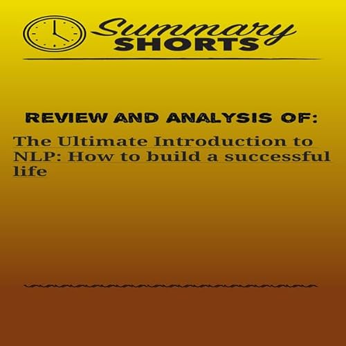Review and Analysis of: The Ultimate Introduction to NLP Audiolivro Por Summary Shorts capa