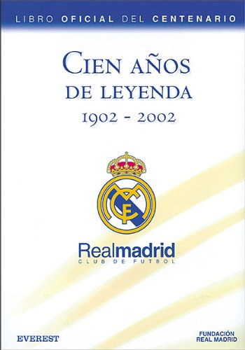 Cien Años De Leyenda (1902-2002). Real Madrid Club De Fútbol. Libro Oficial Del Centenario (Real Madrid / Libros De Lectura) 
