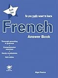So You Really Want to Learn French: Answer Book Book 1 by Nigel Pearce (2004-12-01)