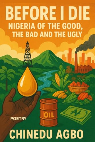 BEFORE I DIE: The Nigeria of the Good, the Bad and the Ugly (Volume I)