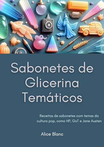 Sabonetes de Glicerina Temáticos: Receitas de sabonetes com temas...
