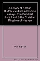 A history of Korean Buddhist culture and some essays: The Buddhist Pure Land & the Christian Kingdom of Heaven 893030074X Book Cover