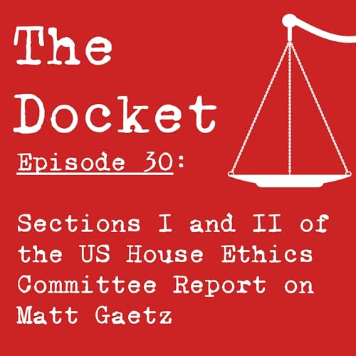 Episode 30: The US House Report on Matt Gaetz, Part 1