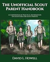 The Unofficial Parent Handbook: A Compendium of Practical Information on Scouts BSA for Scout Parents B0B6RQLVPL Book Cover