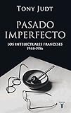 descargar libro postguerra tony judt  Pasado imperfecto. Los intelectuales franceses: 1944-1956