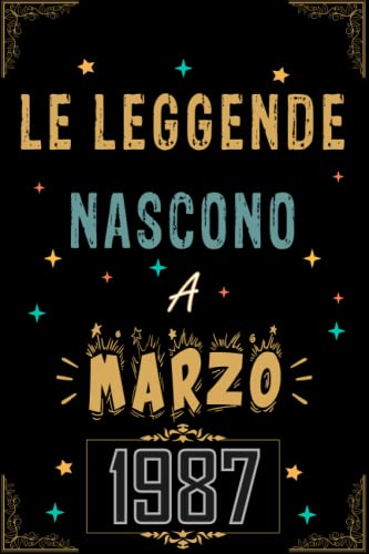 TACCUINO, LE LEGGENDE NOSCONO A MARZO 1987: Regali Compleanno uomo e donna, 36 Anni di Compleanno Regalo uomo e donna 36 Anni, Regalo per lui/lei, Taccuino da 120 pagine