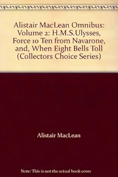 Alistair MacLean Omnibus: Volume 2: H.M.S.Ulysses, Force 10 Ten from Navarone, and, When Eight Bells Toll (Collectors Choice Series)
