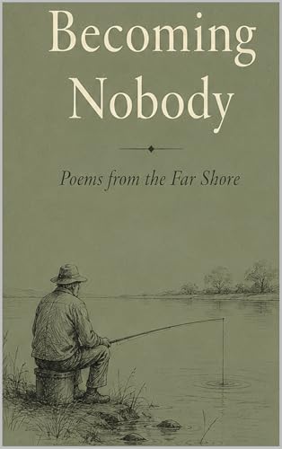 Becoming Nobody: Poems from the Far Shore
