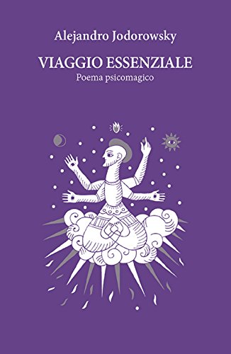 Viaggio essenziale. Poema psicomagico Viaggio essenziale. Poema psicomagico