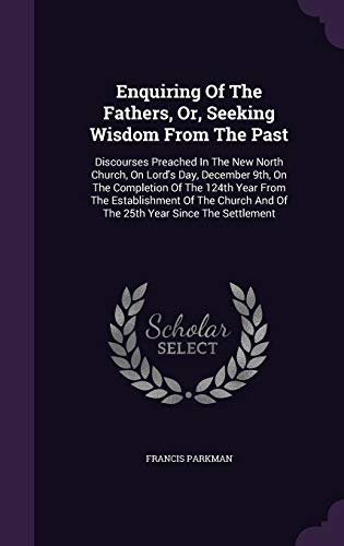 Enquiring Of The Fathers, Or, Seeking Wisdom Fr... 1342408888 Book Cover