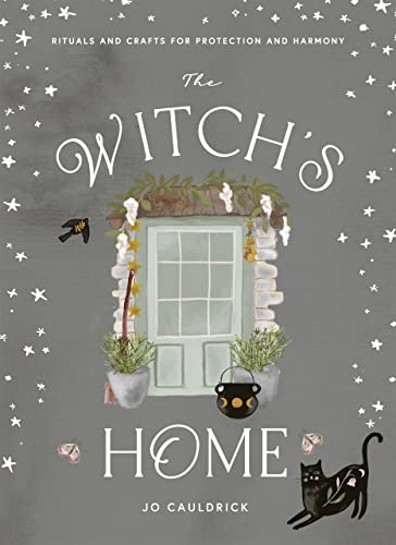 The Witch'S Home: Rituals And Crafts For Protection And Harmony