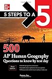 5 Steps to a 5: 500 AP Human Geography Questions to Know by Test Day, Third Edition (Mcgraw Hill's 500 Questions to Know by Test Day)