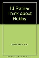 I'd Rather Think about Robby 0060222840 Book Cover