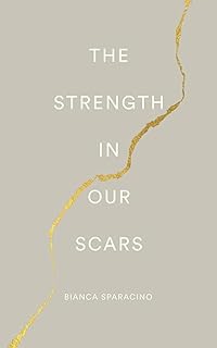كتاب بعنوان "The Strength In Our Scars " - بقلم بيانكا سباراسينو