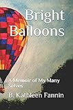 Bright Balloons: A Memoir of My Many Selves