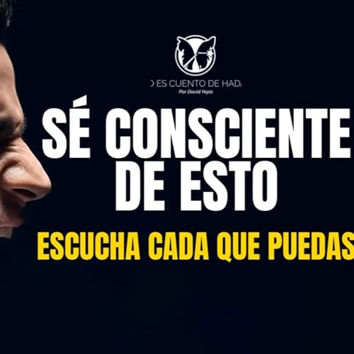 S&eacute; consciente de esto.