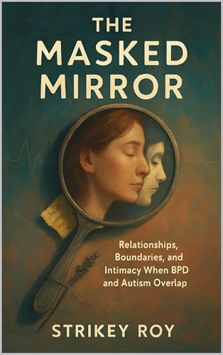 The Masked Mirror: Relationships, Boundaries, and Intimacy When BPD and Autism Overlap