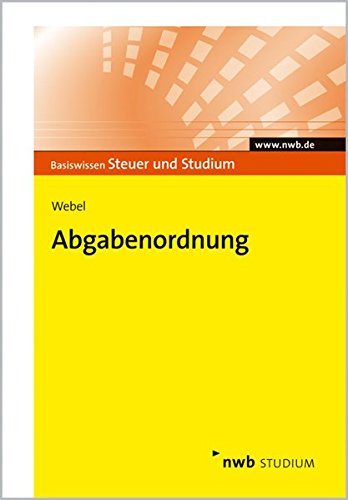 Abgabenordnung (Basiswissen Steuer und Studium) Abgabenordnung (Basiswissen Steuer und Studium)