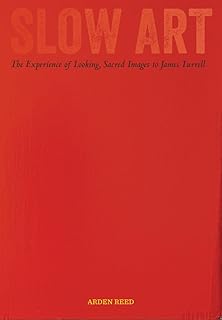 Slow Art: The Experience of Looking, Sacred Images to James Turrell