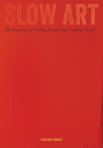 Slow Art: The Experience of Looking, Sacred Images to James Turrell