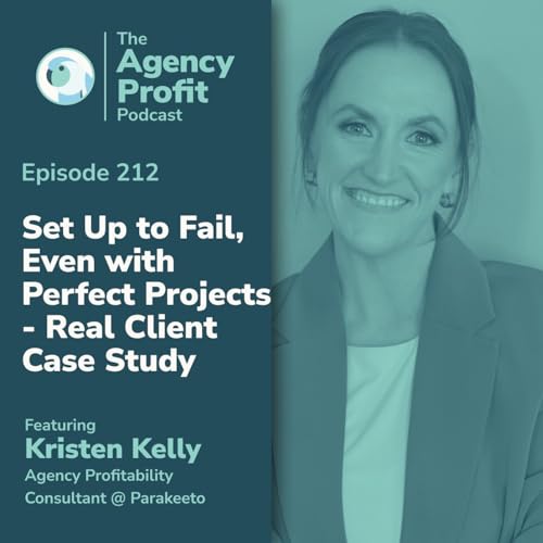 Set Up to Fail, Even with Perfect Projects - Real Client Case Study, With Kristen Kelly Podcast Por  arte de portada