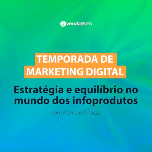 Estratégia e equilíbrio no mundo dos infoprodutos | Marcelo Pinazza | Vendassim cover art