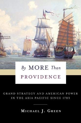 By More Than Providence: Grand Strategy and American Power in the Asia Pacific Since 1783 (A Nancy Bernkopf Tucker and Warren I. Cohen Book on AmericanEast Asian Relations)