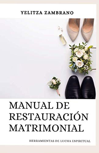 MANUAL DE RESTAURACIÓN MATRIMONIAL: HERRAMIENTAS ESPIRITUALES DE LUCHA (Spanish Edition)