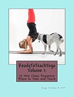 ReadyToTeachYoga : Volume 1: 12 New Class Sequence Plans to Take and Teach 1542603765 Book Cover