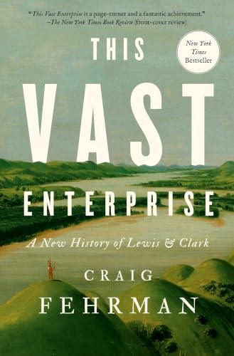 This Vast Enterprise: A New History of Lewis &amp; Clark