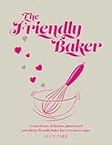 Friendly Baker: A Year of Easy, Delicious, Plant-based and Allergy-friendly Bakes for Everyone to Enjoy