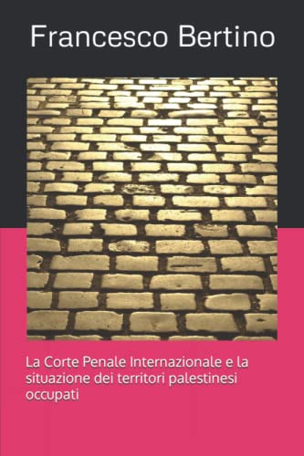 La Corte Penale Internazionale e la situazione dei territori palestinesi occupat