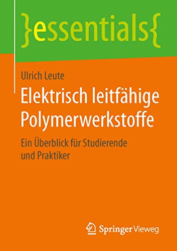 Preisvergleich Produktbild Elektrisch leitfähige Polymerwerkstoffe: Ein Überblick für Studierende und Praktiker (essentials)