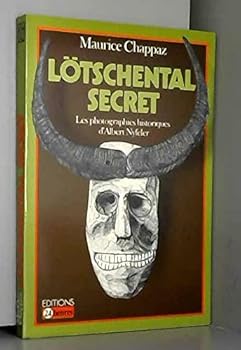Paperback Lo¨tschental secret: Les photographies historiques d'Albert Nyfeler (Visages sans frontie`res) (French Edition) [French] Book