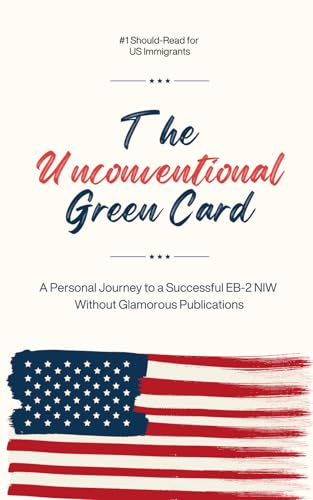 The Unconventional Green Card: A Personal Journey to a Successful...
