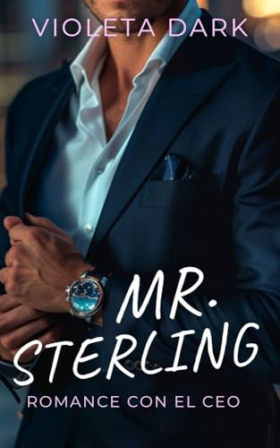 MR. STERLING: Romance con el CEO de enemigos a amantes (LOS MR. IRRESISTIBLES nº 1)