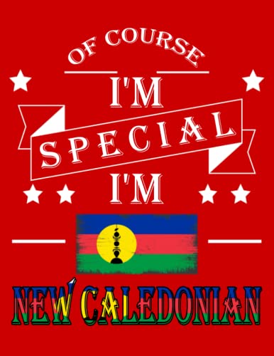 Of Course I'm Special I'm New Caledonian: Funny new caledonian Notebook | Journal | New Caledonia Heritage Gift, 110 Lined pages , high-Quality Cover (8.5 x 11) Inches