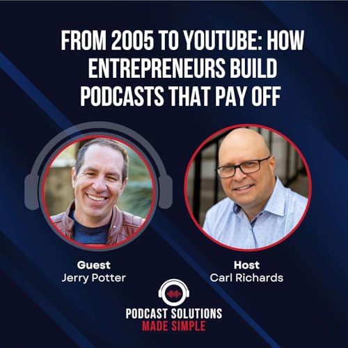 From 2005 To YouTube: How Entrepreneurs Build Podcasts That Pay Off with Jerry Potter