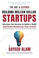 THE ART & SCIENCE OF BUILDING MILLION DOLLAR STARTUPS: Discover the Secrets to Build Successful Businesses B0D7QK52N2 Book Cover