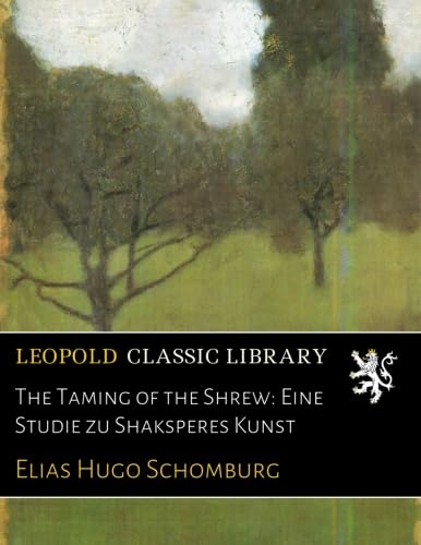 The Taming of the Shrew: Eine Studie zu Shaksperes Kunst (German Edition)